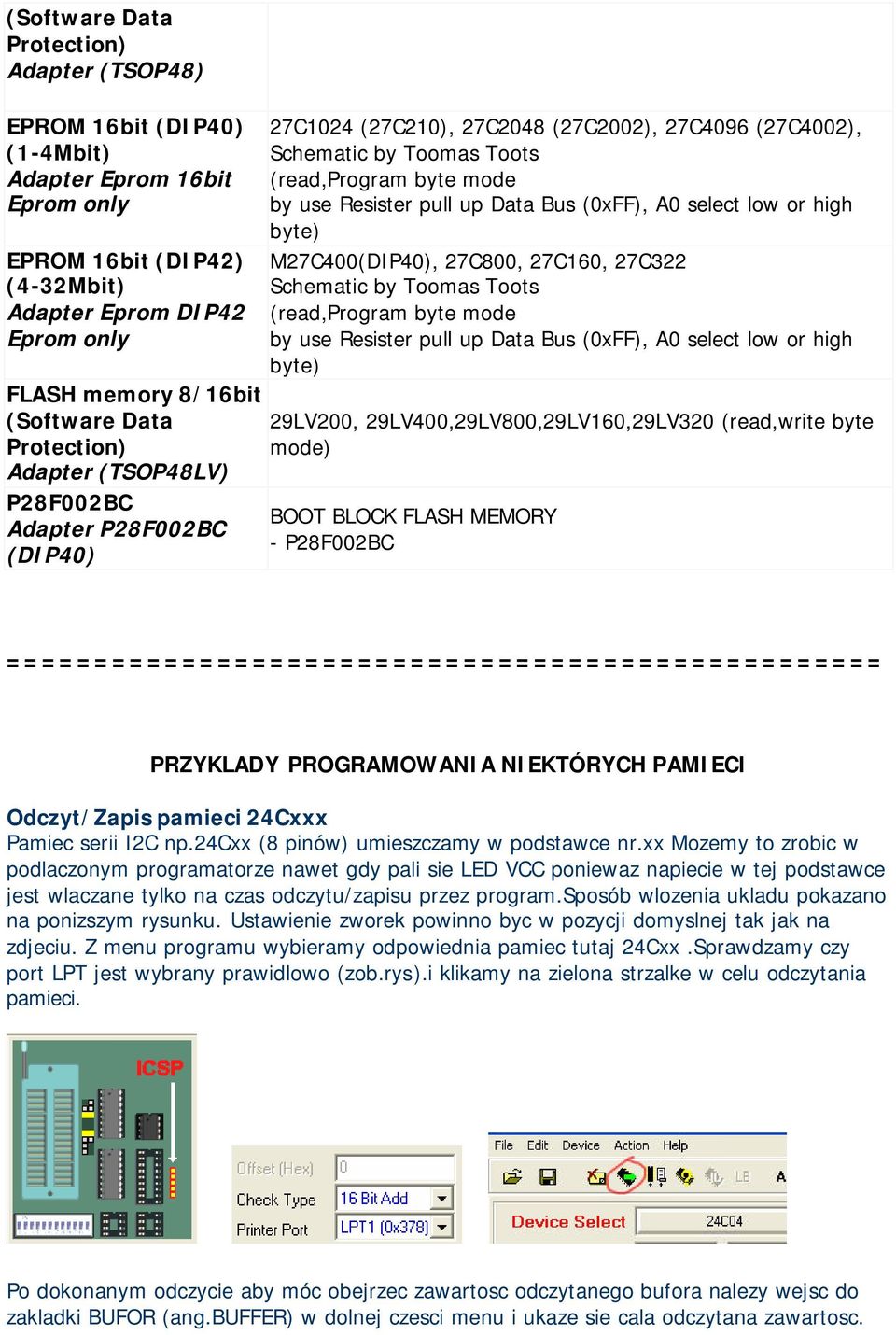 by Toomas Toots (read,program byte mode by use Resister pull up Data Bus (0xFF), A0 select low or high byte) FLASH memory 8/16bit (Software Data 29LV200, 29LV400,29LV800,29LV160,29LV320 (read,write