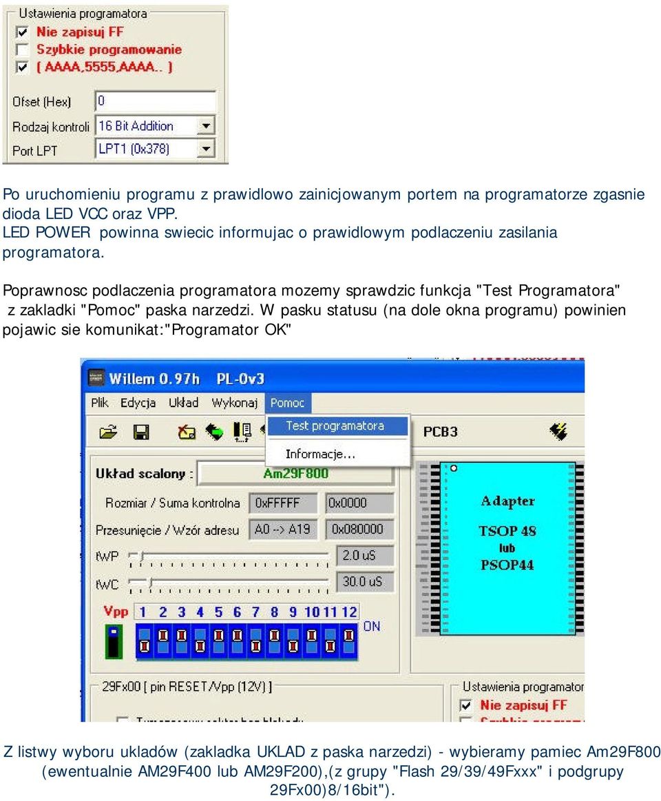 Poprawnosc podlaczenia programatora mozemy sprawdzic funkcja "Test Programatora" z zakladki "Pomoc" paska narzedzi.