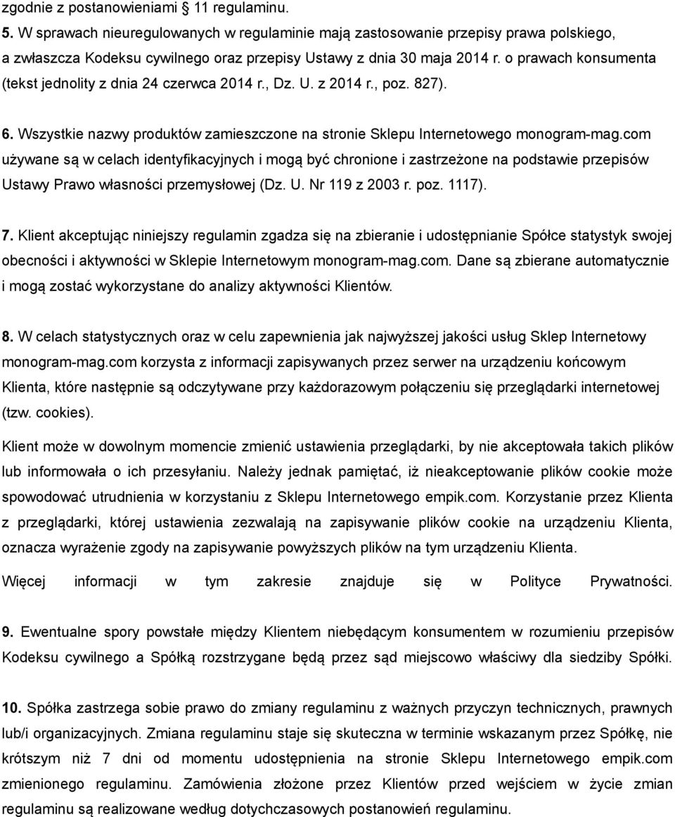 o prawach konsumenta (tekst jednolity z dnia 24 czerwca 2014 r., Dz. U. z 2014 r., poz. 827). 6. Wszystkie nazwy produktów zamieszczone na stronie Sklepu Internetowego monogram-mag.