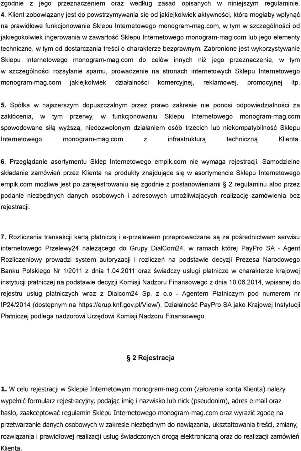 com, w tym w szczególności od jakiegokolwiek ingerowania w zawartość Sklepu Internetowego monogram-mag.com lub jego elementy techniczne, w tym od dostarczania treści o charakterze bezprawnym.