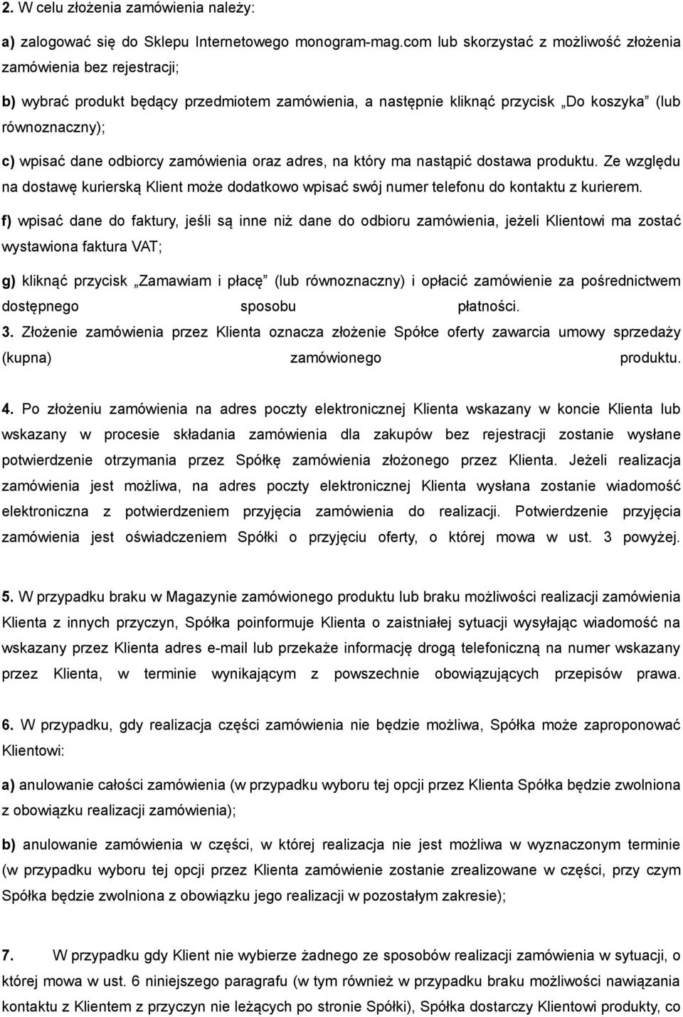 odbiorcy zamówienia oraz adres, na który ma nastąpić dostawa produktu. Ze względu na dostawę kurierską Klient może dodatkowo wpisać swój numer telefonu do kontaktu z kurierem.