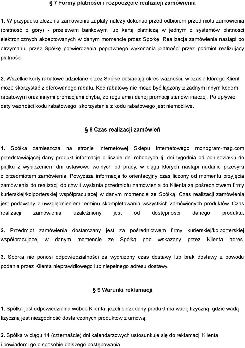 akceptowanych w danym momencie przez Spółkę. Realizacja zamówienia nastąpi po otrzymaniu przez Spółkę potwierdzenia poprawnego wykonania płatności przez podmiot realizujący płatności. 2.