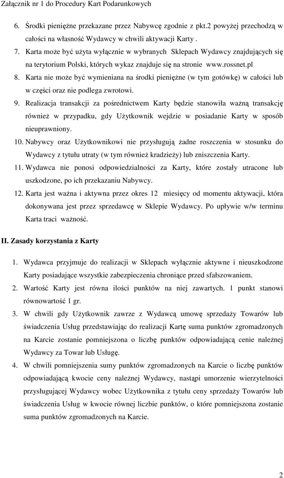 Karta nie moŝe być wymieniana na środki pienięŝne (w tym gotówkę) w całości lub w części oraz nie podlega zwrotowi. 9.