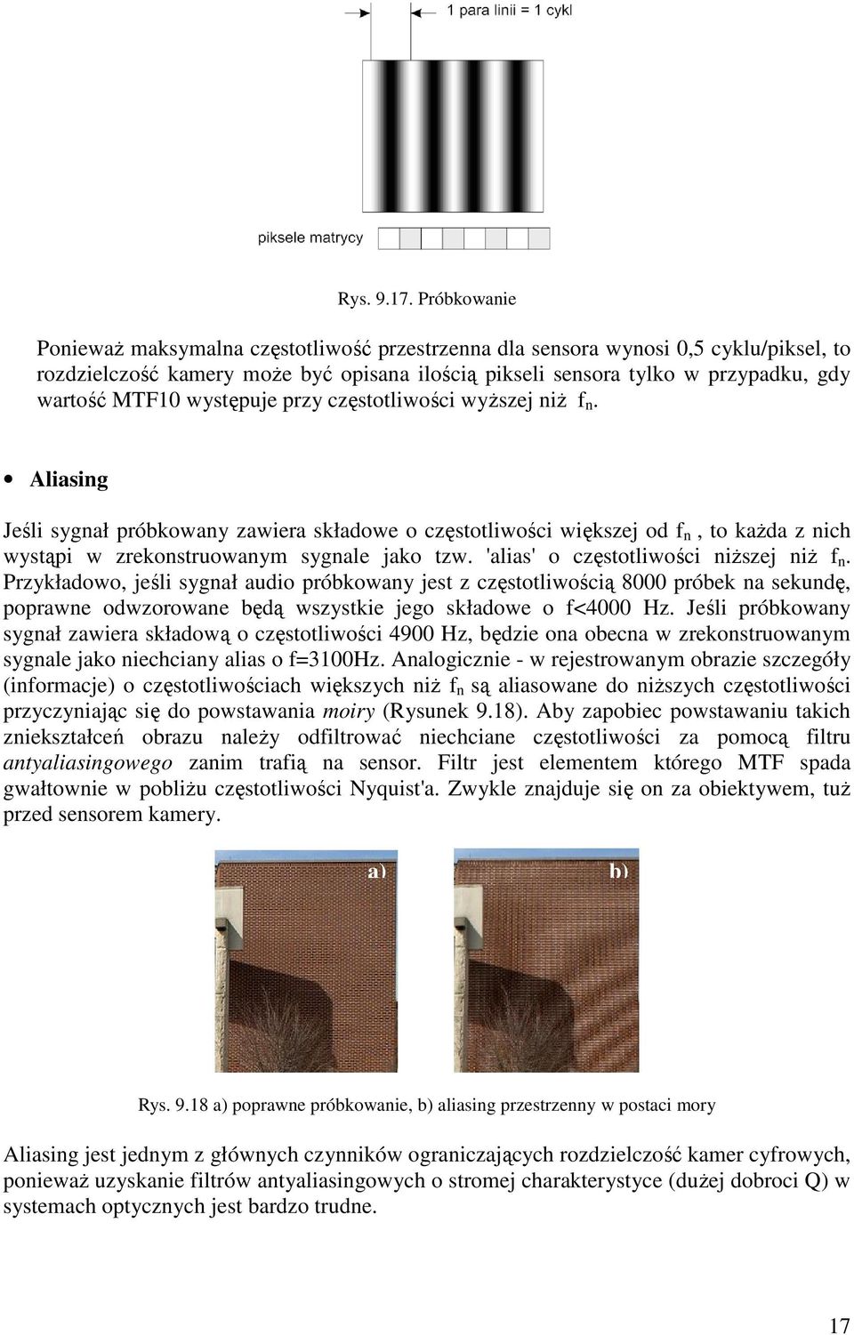 występuje przy częstotliwości wyższej niż f n. Aliasing Jeśli sygnał próbkowany zawiera składowe o częstotliwości większej od f n, to każda z nich wystąpi w zrekonstruowanym sygnale jako tzw.