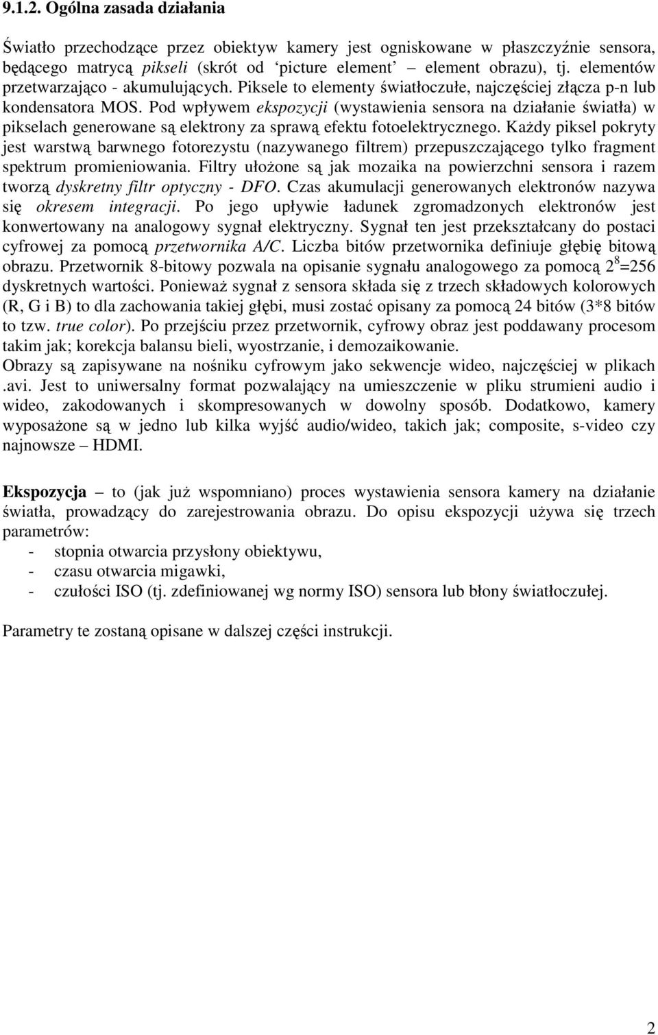 Pod wpływem ekspozycji (wystawienia sensora na działanie światła) w pikselach generowane są elektrony za sprawą efektu fotoelektrycznego.