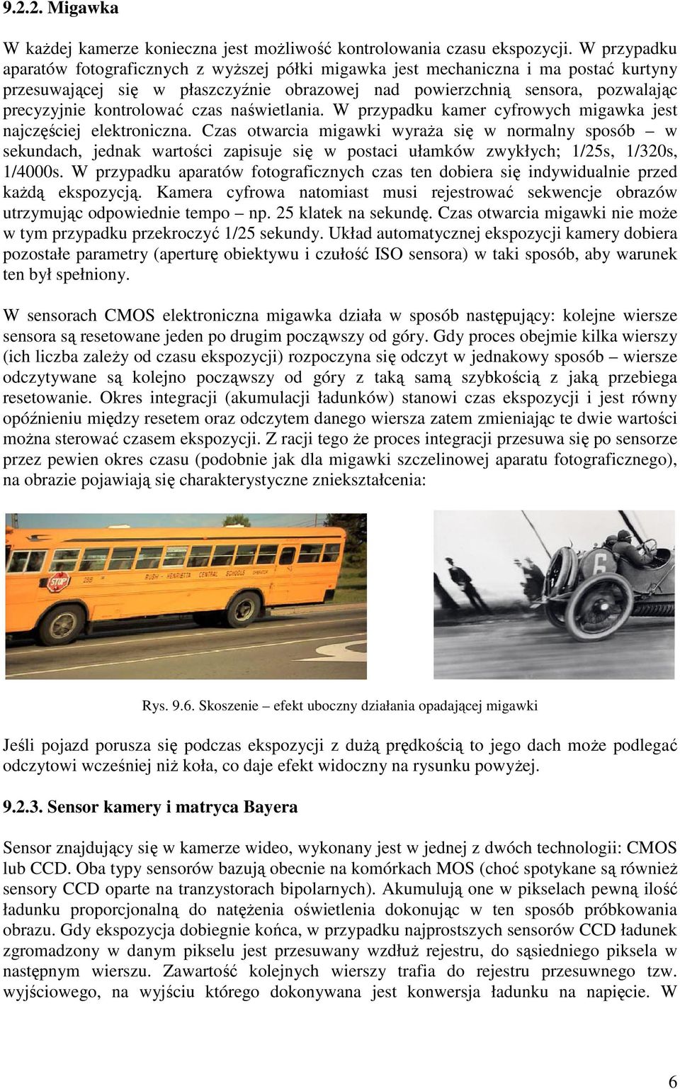 kontrolować czas naświetlania. W przypadku kamer cyfrowych migawka jest najczęściej elektroniczna.
