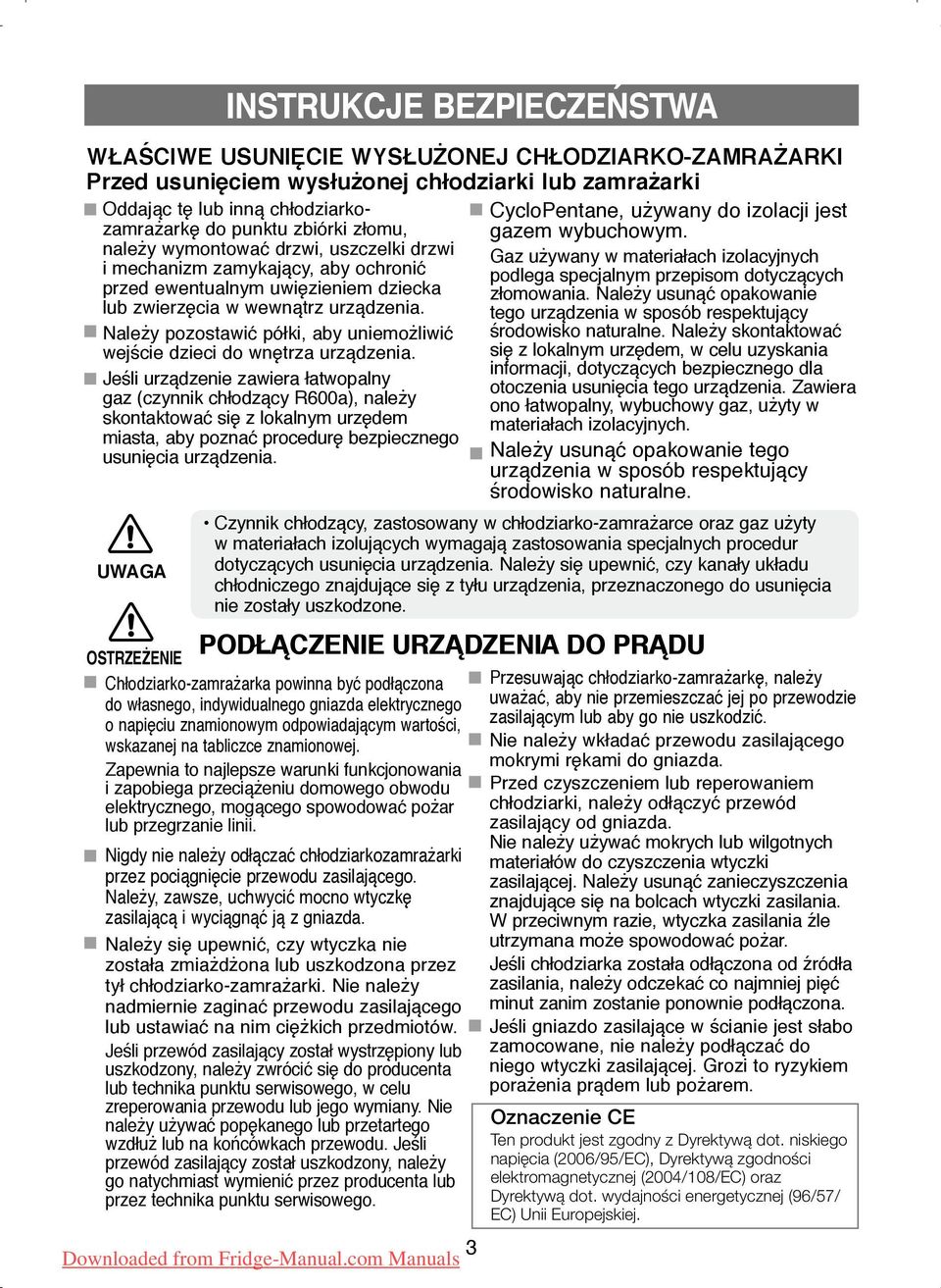CycloPentane, używany do izolacji jest należy wymontować drzwi, uszczelki drzwi Gaz używany w materiałach izolacyjnych i mechanizm zamykający, aby ochronić podlega specjalnym przepisom dotyczących
