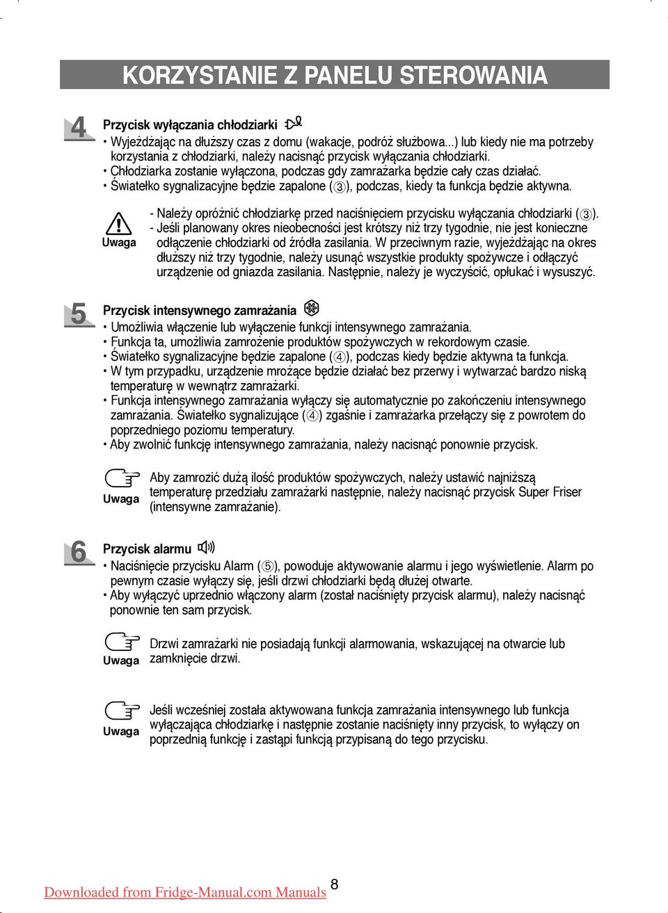 Światełko sygnalizacyjne będzie zapalone (➂), podczas, kiedy ta funkcja będzie aktywna. - Należy opróżnić chłodziarkę przed naciśnięciem przycisku wyłączania chłodziarki (➂).