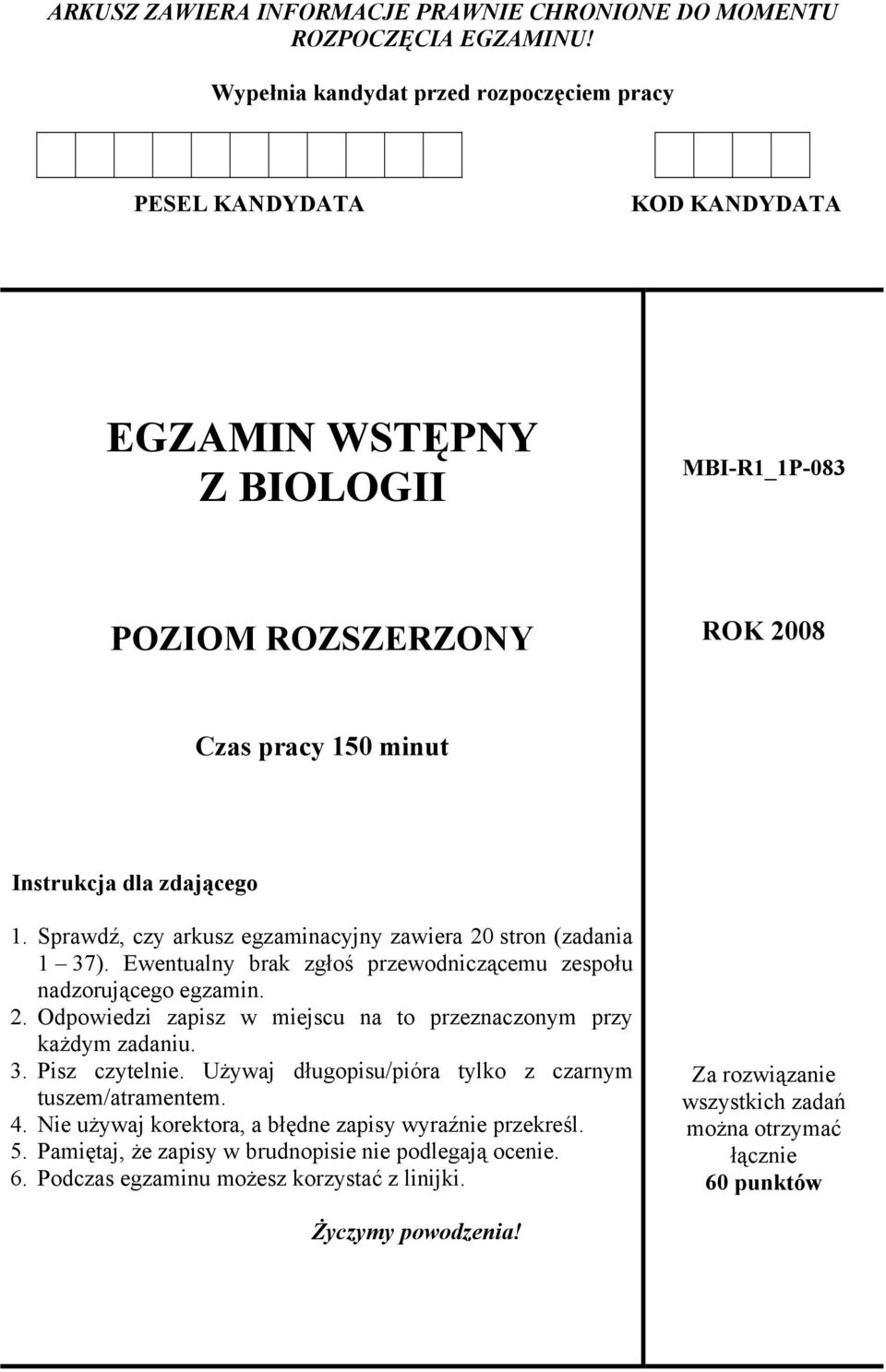 Sprawdź, czy arkusz egzaminacyjny zawiera 20 stron (zadania 1 37). Ewentualny brak zgłoś przewodniczącemu zespołu nadzorującego egzamin. 2. Odpowiedzi zapisz w miejscu na to przeznaczonym przy każdym zadaniu.