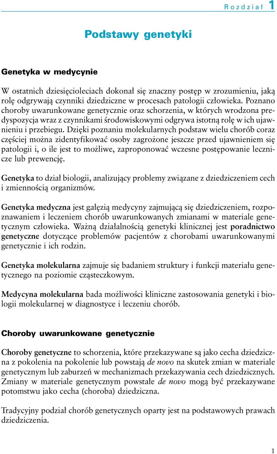 Dzięki poznaniu molekularnych podstaw wielu chorób coraz częściej można zidentyfikować osoby zagrożone jeszcze przed ujawnieniem się patologii i, o ile jest to możliwe, zaproponować wczesne