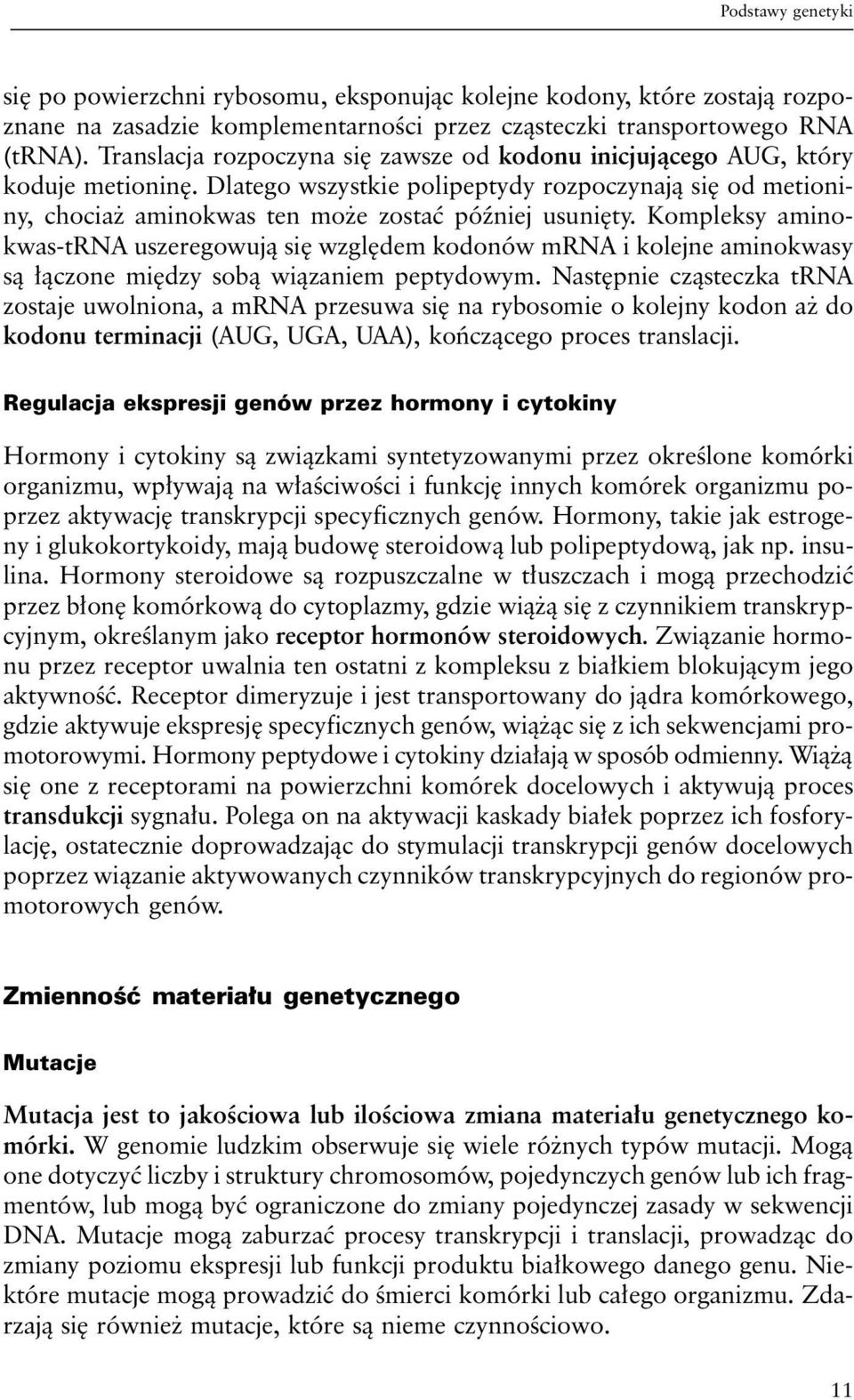 Kompleksy aminokwas-trna uszeregowują się względem kodonów mrna i kolejne aminokwasy są łączone między sobą wiązaniem peptydowym.