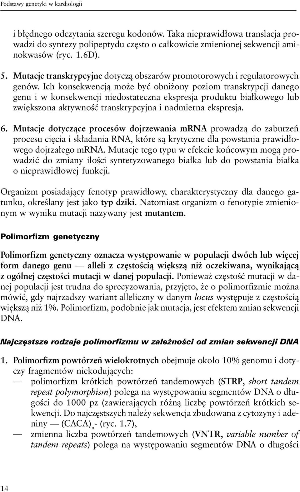 Ich konsekwencją może być obniżony poziom transkrypcji danego genu i w konsekwencji niedostateczna ekspresja produktu białkowego lub zwiększona aktywność transkrypcyjna i nadmierna ekspresja. 6.