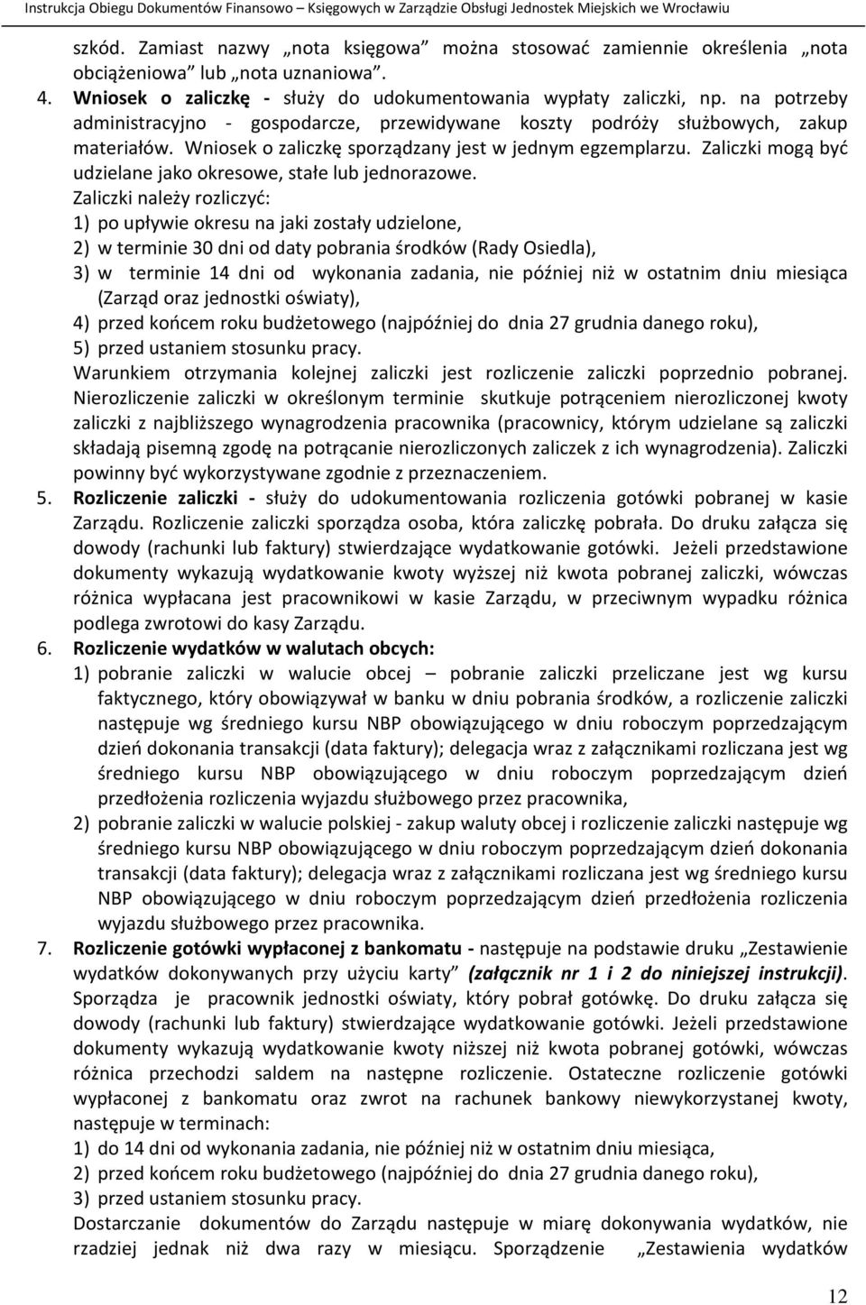 Zaliczki mogą być udzielane jako okresowe, stałe lub jednorazowe.