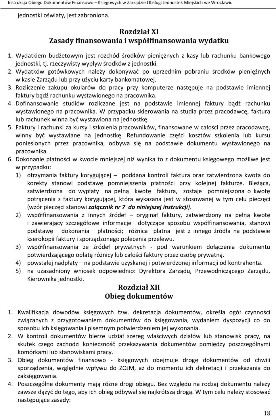 Rozliczenie zakupu okularów do pracy przy komputerze następuje na podstawie imiennej faktury bądź rachunku wystawionego na pracownika. 4.