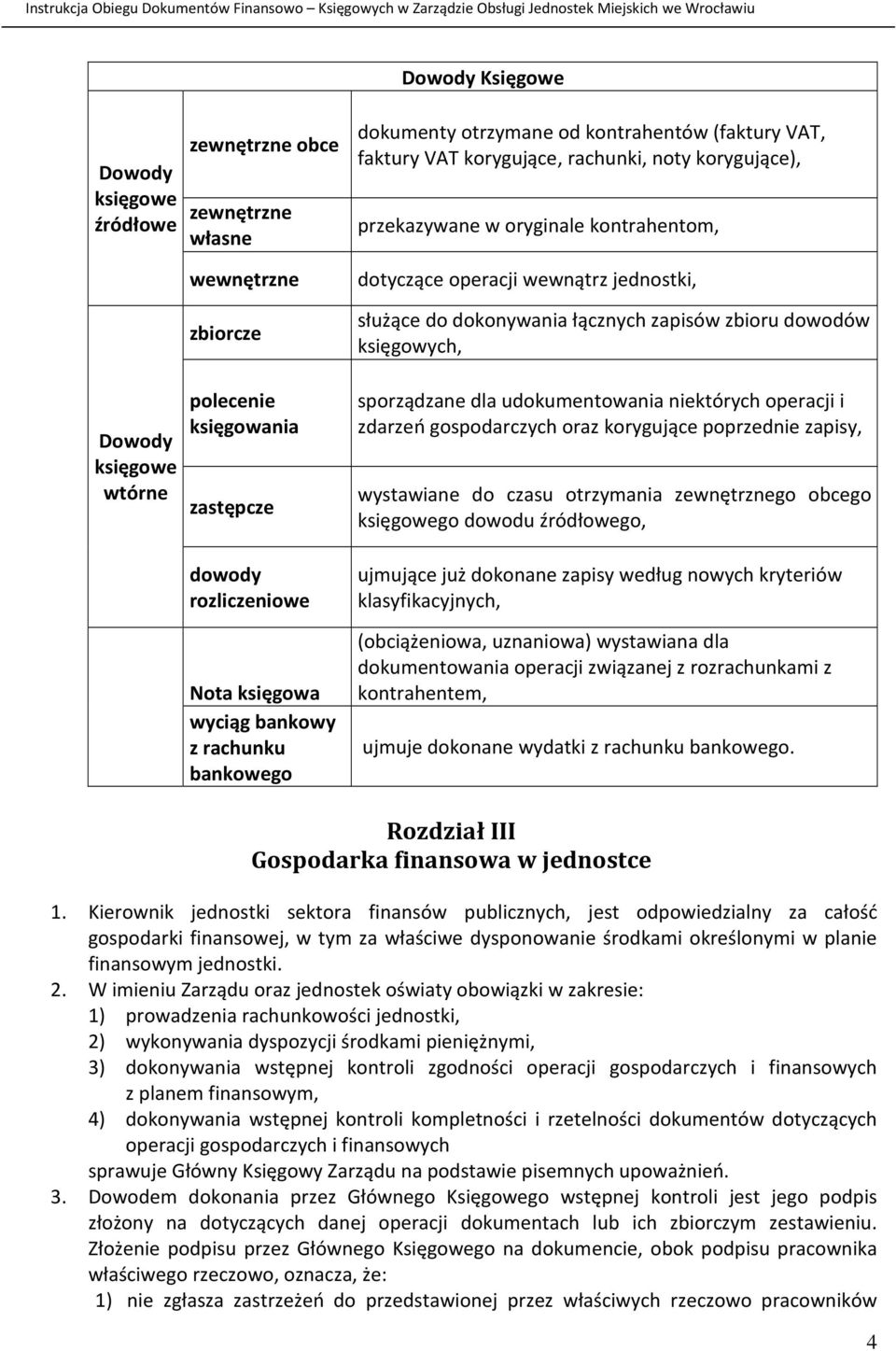 jednostki, służące do dokonywania łącznych zapisów zbioru dowodów księgowych, sporządzane dla udokumentowania niektórych operacji i zdarzeń gospodarczych oraz korygujące poprzednie zapisy, wystawiane