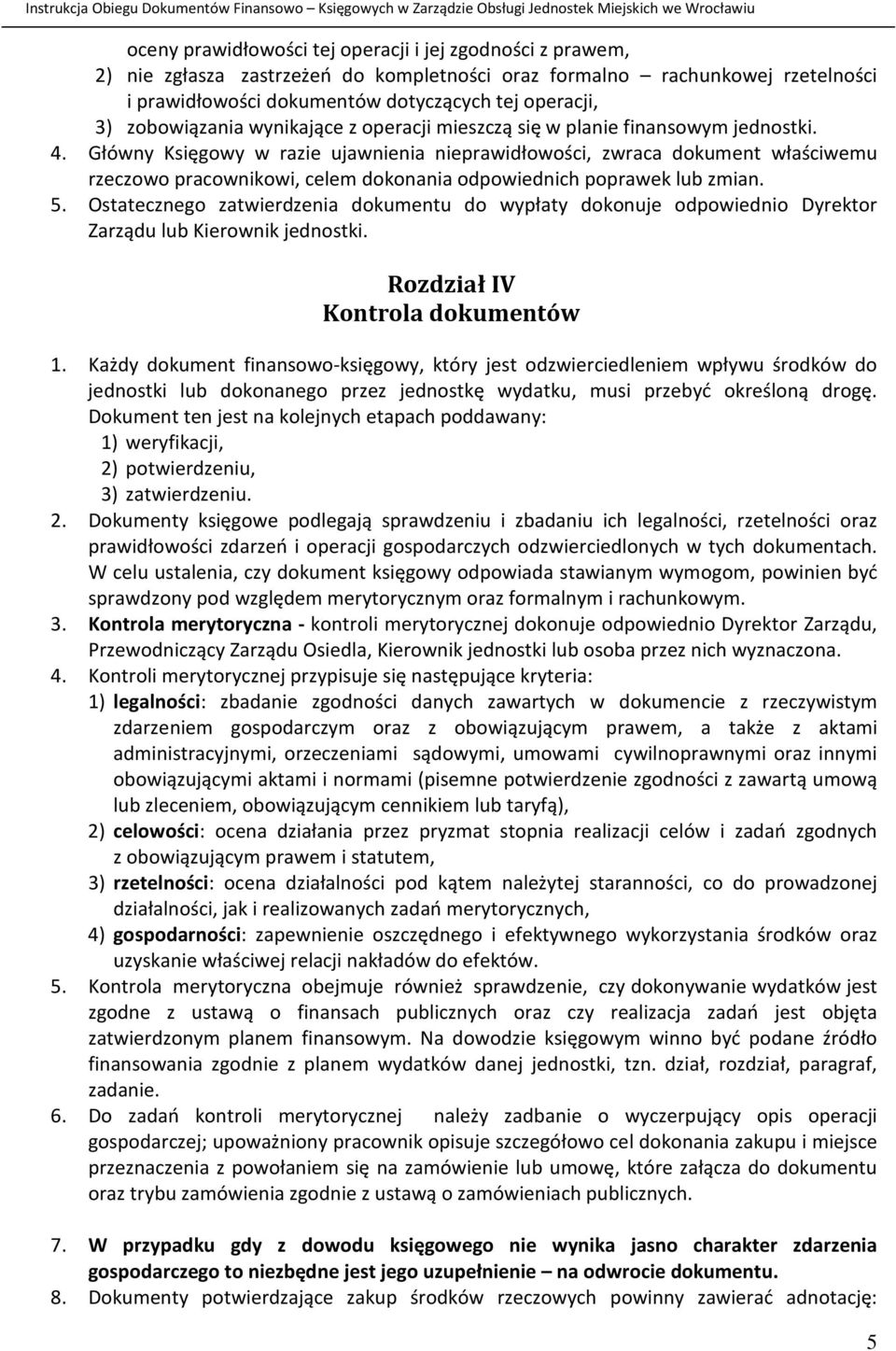 Główny Księgowy w razie ujawnienia nieprawidłowości, zwraca dokument właściwemu rzeczowo pracownikowi, celem dokonania odpowiednich poprawek lub zmian. 5.