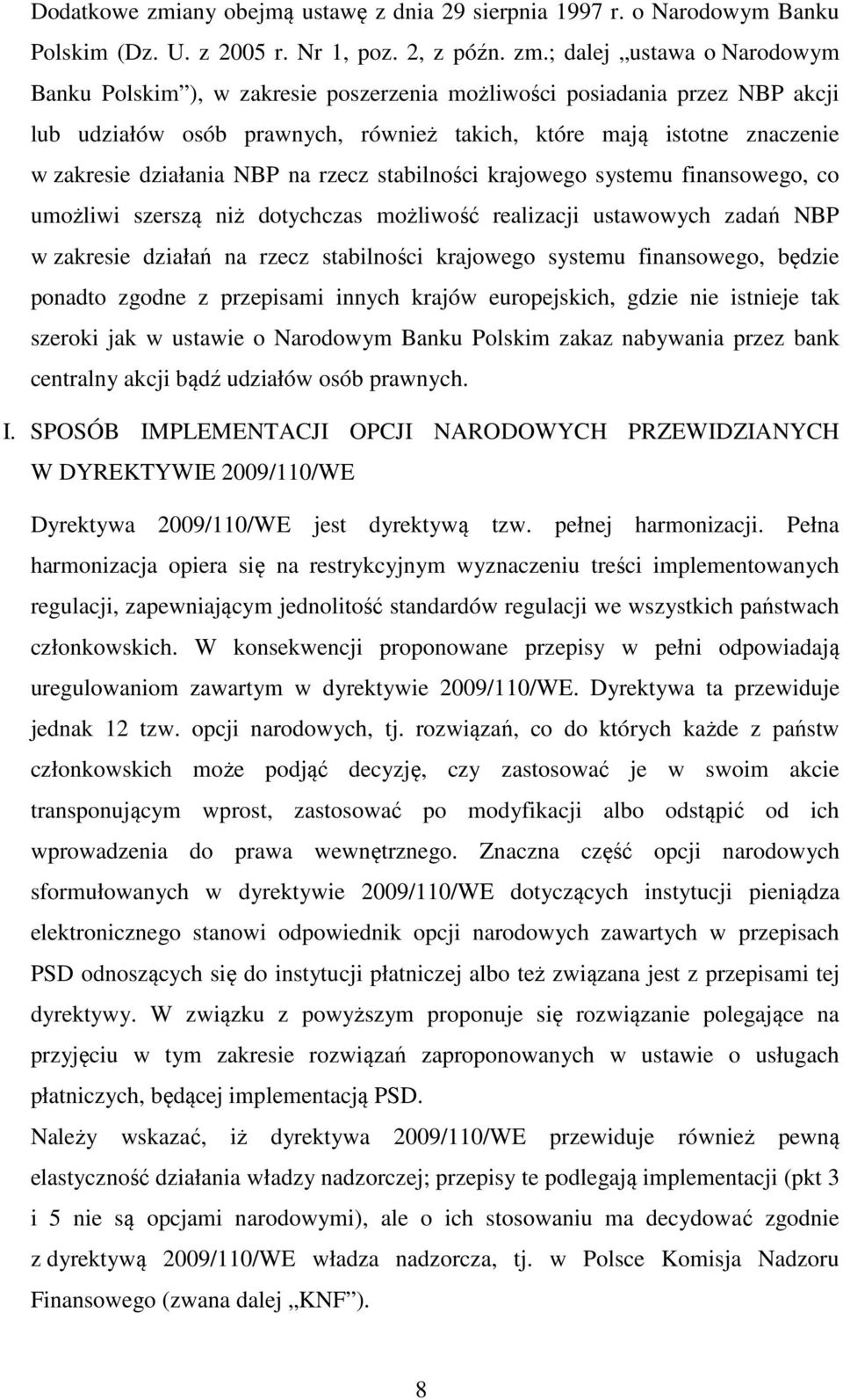 ; dalej ustawa o Narodowym Banku Polskim ), w zakresie poszerzenia możliwości posiadania przez NBP akcji lub udziałów osób prawnych, również takich, które mają istotne znaczenie w zakresie działania