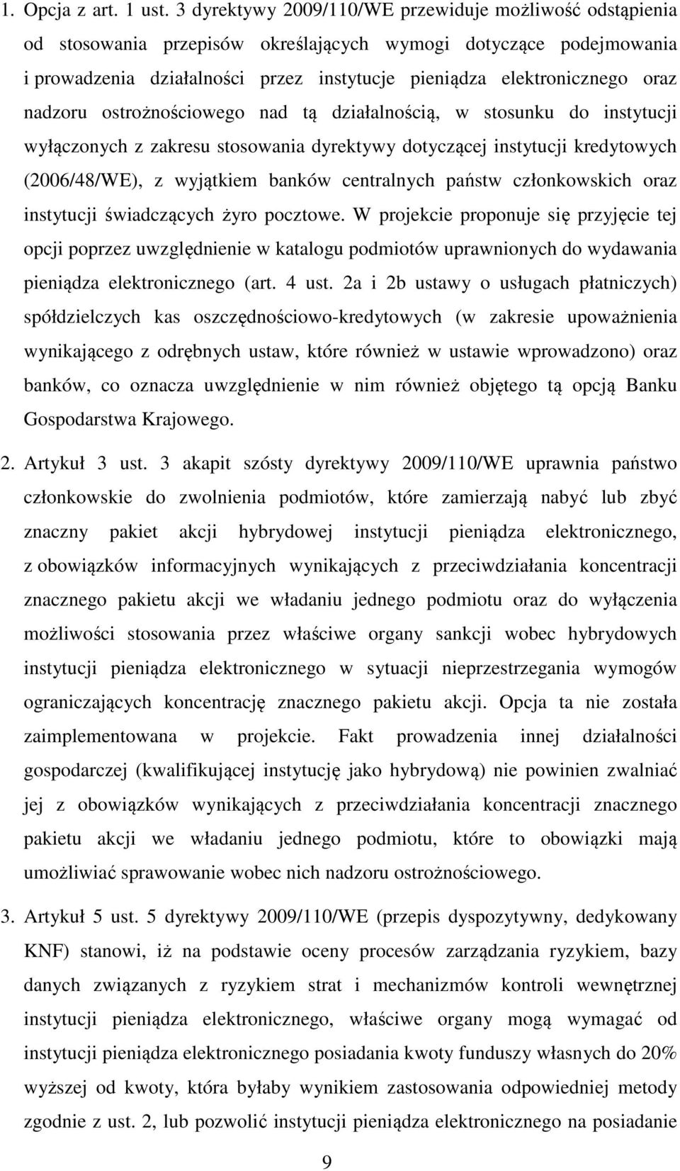 nadzoru ostrożnościowego nad tą działalnością, w stosunku do instytucji wyłączonych z zakresu stosowania dyrektywy dotyczącej instytucji kredytowych (2006/48/WE), z wyjątkiem banków centralnych