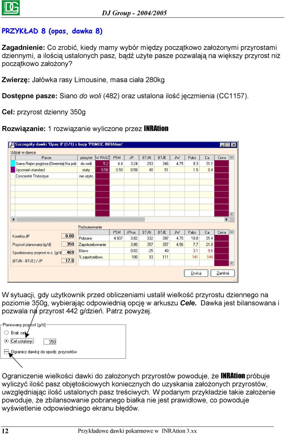 Cel: przyrost dzienny 350g Rozwiązanie: 1 rozwiązanie wyliczone przez INRAtion W sytuacji, gdy użytkownik przed obliczeniami ustalił wielkość przyrostu dziennego na poziomie 350g, wybierając