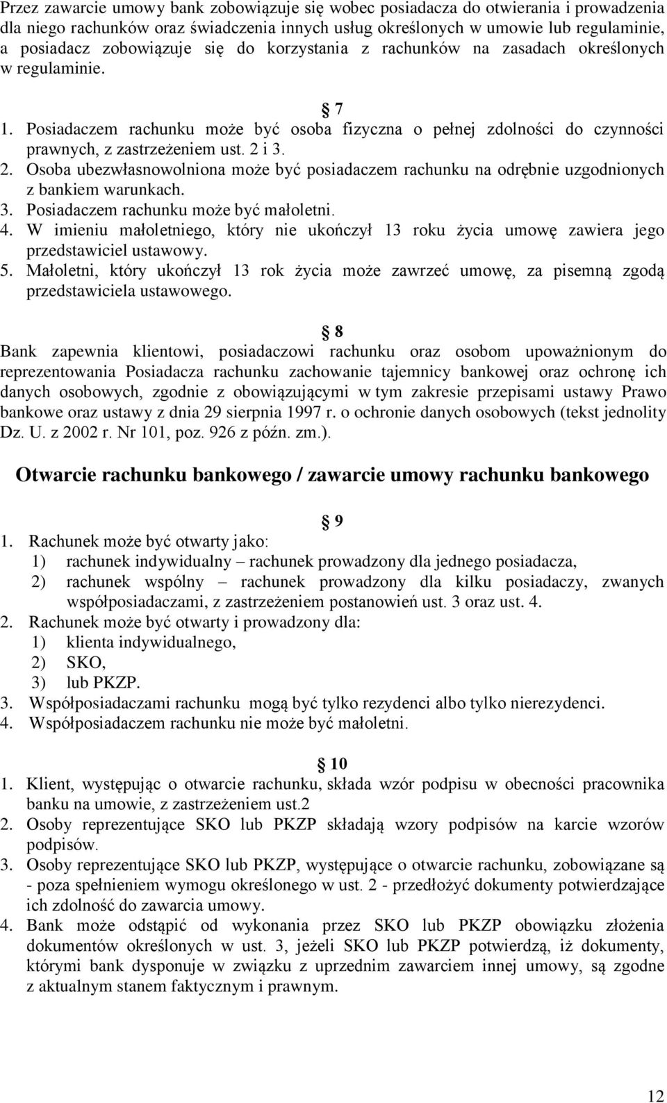 i 3. 2. Osoba ubezwłasnowolniona może być posiadaczem rachunku na odrębnie uzgodnionych z bankiem warunkach. 3. Posiadaczem rachunku może być małoletni. 4.