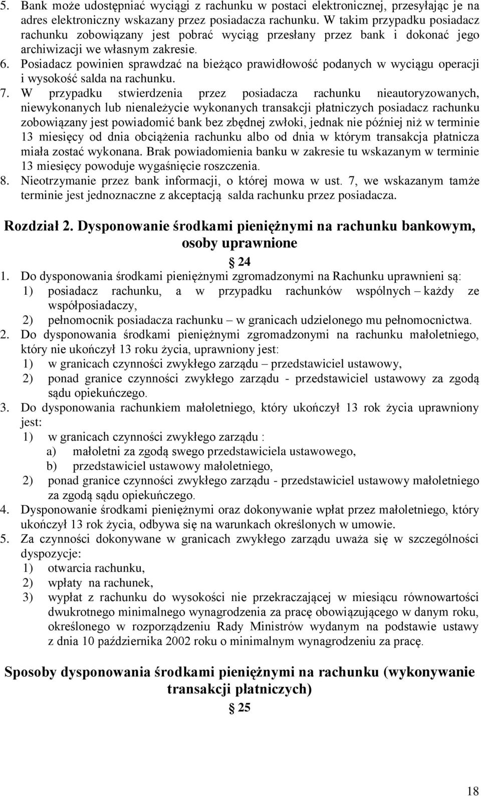 Posiadacz powinien sprawdzać na bieżąco prawidłowość podanych w wyciągu operacji i wysokość salda na rachunku. 7.