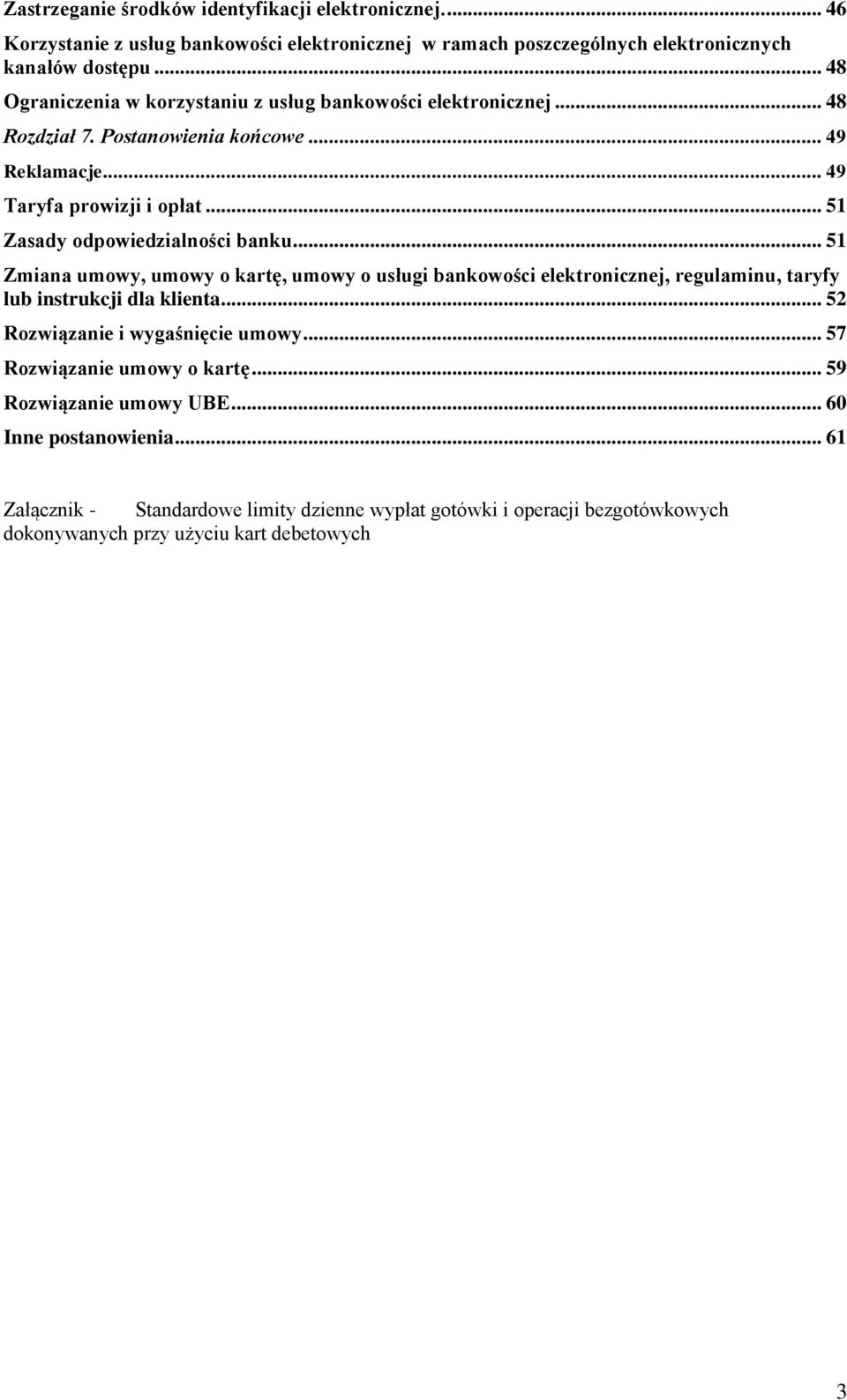 .. 51 Zasady odpowiedzialności banku... 51 Zmiana umowy, umowy o kartę, umowy o usługi bankowości elektronicznej, regulaminu, taryfy lub instrukcji dla klienta.