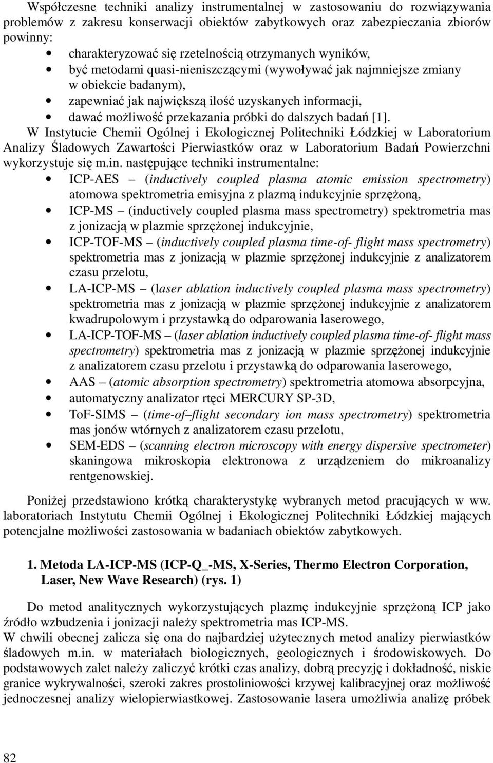 bada [1]. W Instytucie Chemii Ogólnej i Ekologicznej Politechniki Łódzkiej w Laboratorium Analizy ladowych Zawartoci Pierwiastków oraz w Laboratorium Bada Powierzchni wykorzystuje si m.in.