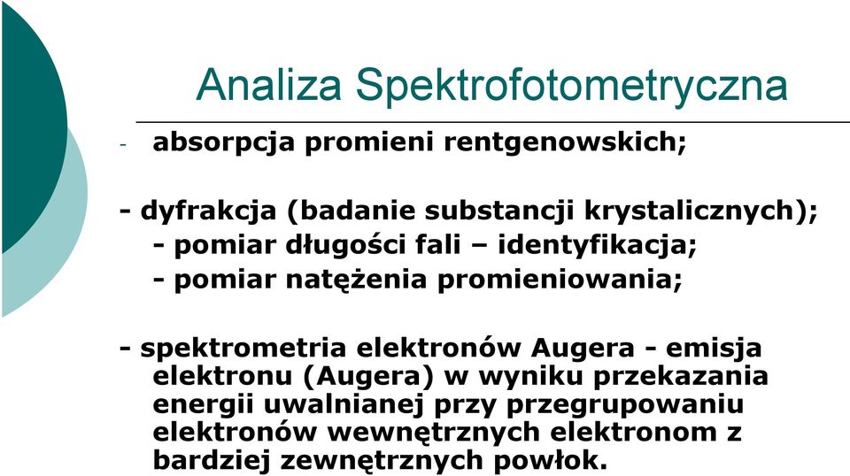 promieniowania; - spektrometria elektronów Augera - emisja elektronu (Augera) w wyniku