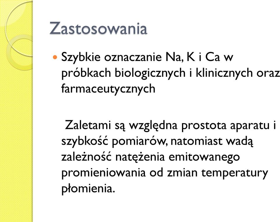 względna prostota aparatu i szybkość pomiarów, natomiast wadą