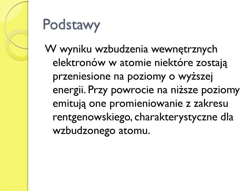 Przy powrocie na niższe poziomy emitują one promieniowanie z