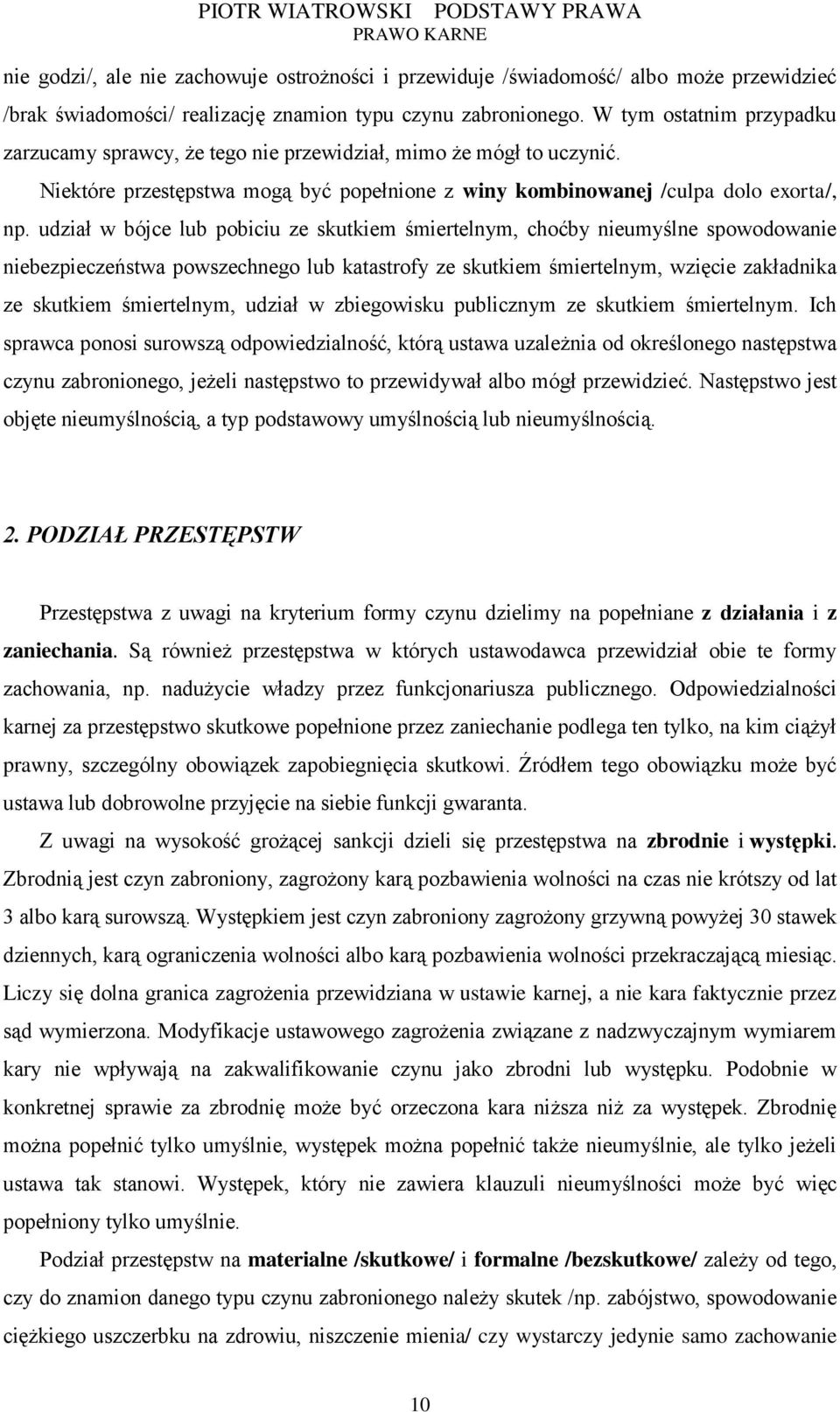 udział w bójce lub pobiciu ze skutkiem śmiertelnym, choćby nieumyślne spowodowanie niebezpieczeństwa powszechnego lub katastrofy ze skutkiem śmiertelnym, wzięcie zakładnika ze skutkiem śmiertelnym,