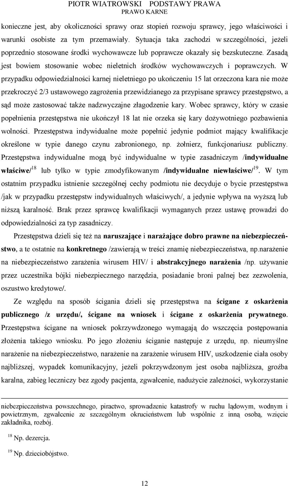 Zasadą jest bowiem stosowanie wobec nieletnich środków wychowawczych i poprawczych.