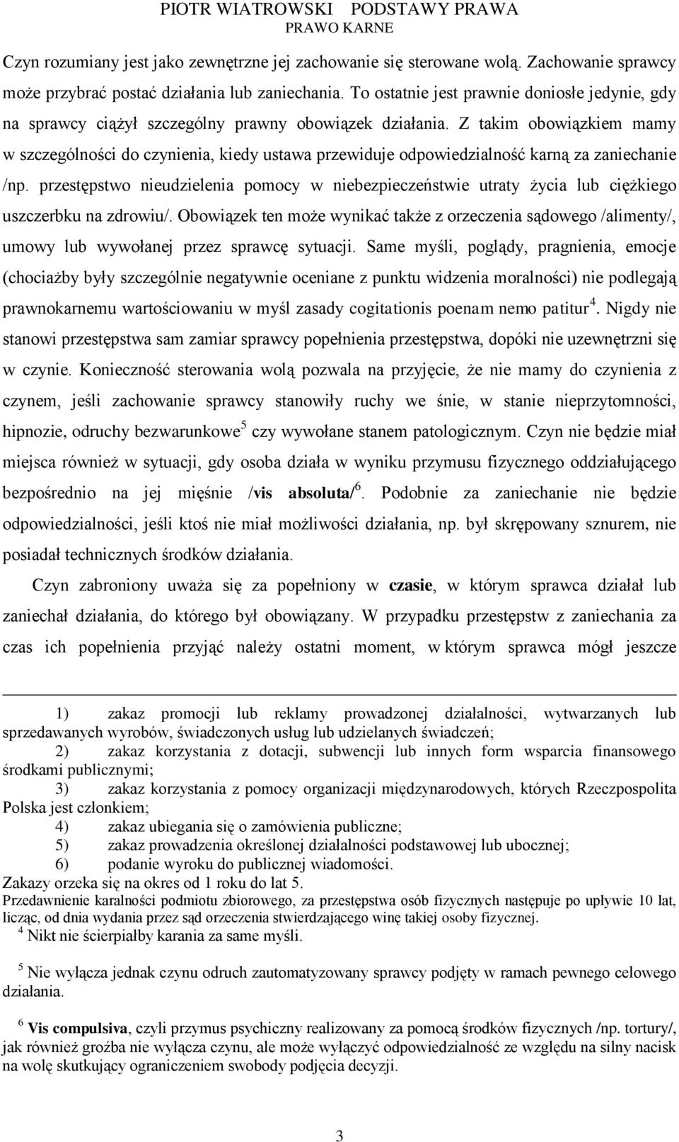 Z takim obowiązkiem mamy w szczególności do czynienia, kiedy ustawa przewiduje odpowiedzialność karną za zaniechanie /np.