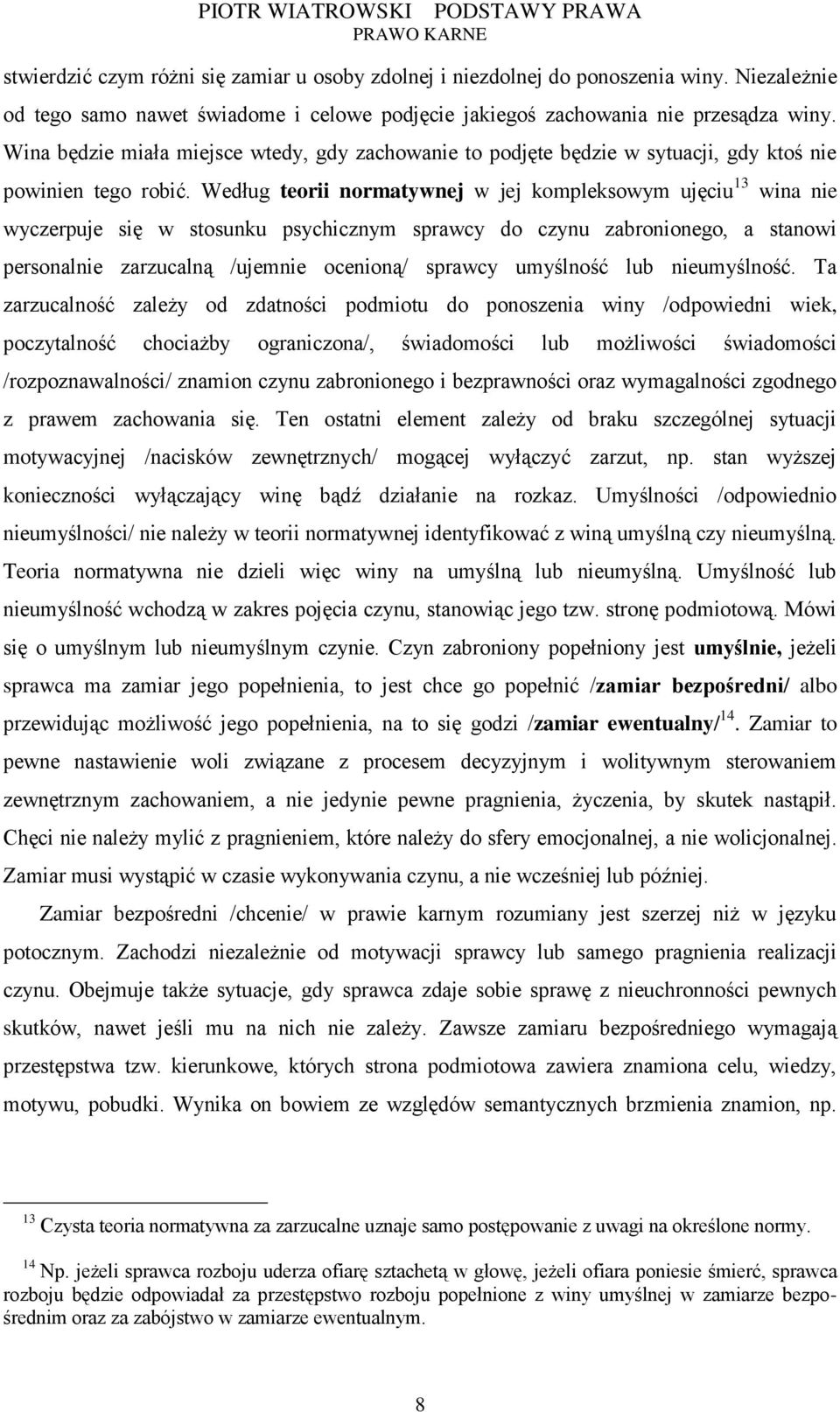 Według teorii normatywnej w jej kompleksowym ujęciu 13 wina nie wyczerpuje się w stosunku psychicznym sprawcy do czynu zabronionego, a stanowi personalnie zarzucalną /ujemnie ocenioną/ sprawcy