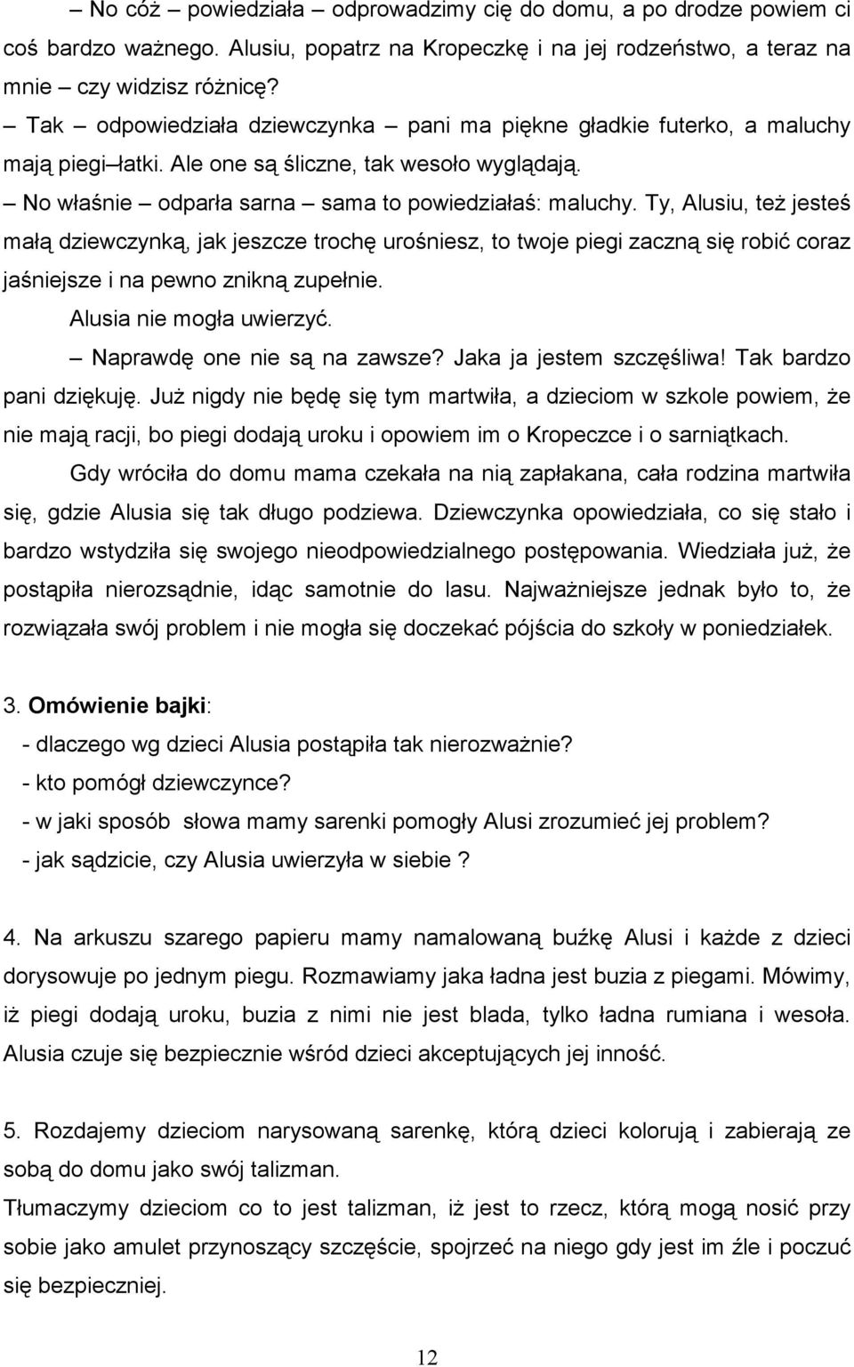 Ty, Alusiu, teŝ jesteś małą dziewczynką, jak jeszcze trochę urośniesz, to twoje piegi zaczną się robić coraz jaśniejsze i na pewno znikną zupełnie. Alusia nie mogła uwierzyć.