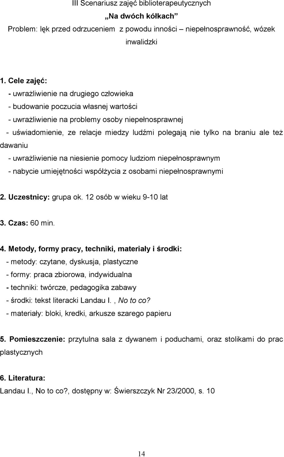 na braniu ale teŝ dawaniu - uwraŝliwienie na niesienie pomocy ludziom niepełnosprawnym - nabycie umiejętności współŝycia z osobami niepełnosprawnymi 2. Uczestnicy: grupa ok.