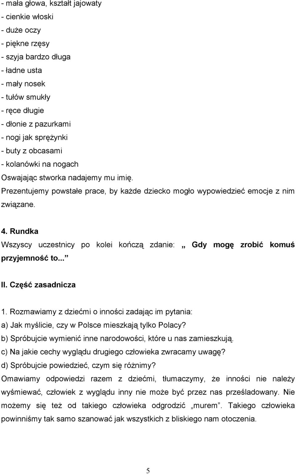 Rundka Wszyscy uczestnicy po kolei kończą zdanie: Gdy mogę zrobić komuś przyjemność to... II. Część zasadnicza 1.