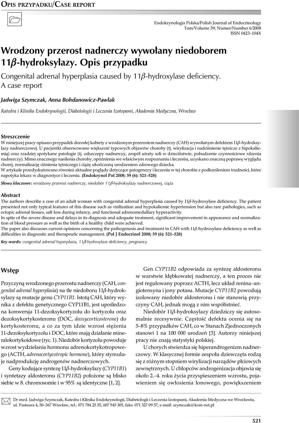 A case report Jadwiga Szymczak, Anna Bohdanowicz-Pawlak Katedra i Klinika Endokrynologii, Diabetologii i Leczenia Izotopami, Akademia Medyczna, Wrocław Streszczenie W niniejszej pracy opisano