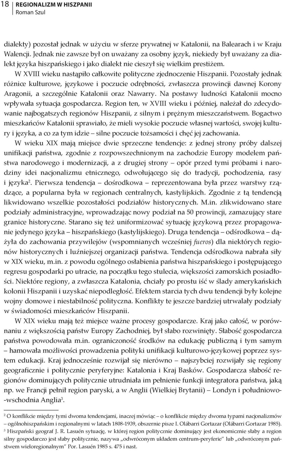 W XVIII wieku nastąpiło całkowite polityczne zjednoczenie Hiszpanii.