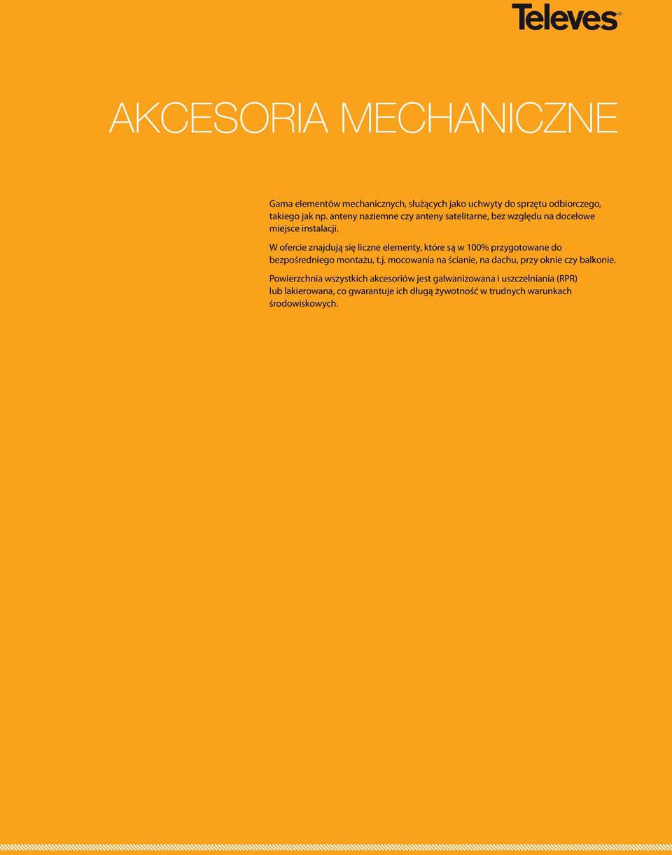 W ofercie znajdują się liczne elementy, które są w 100% przygotowane do bezpośredniego montażu, t.j. mocowania na ścianie, na dachu, przy oknie czy balkonie.