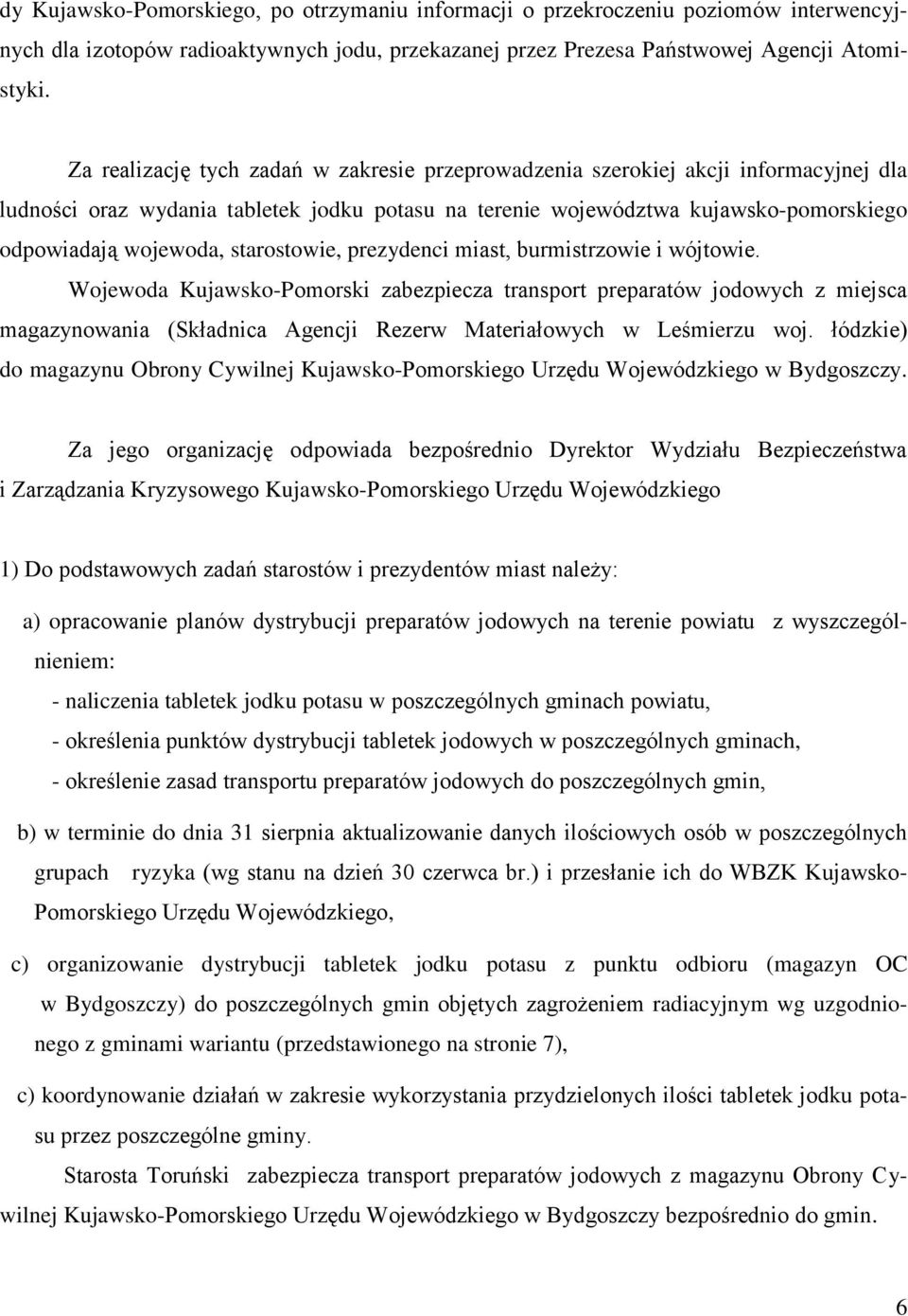 prezydenci miast, burmistrzowie i wójtowie. Wojewoda Kujawsko-Pomorski zabezpiecza transport preparatów jodowych z miejsca magazynowania (Składnica Agencji Rezerw Materiałowych w Leśmierzu woj.