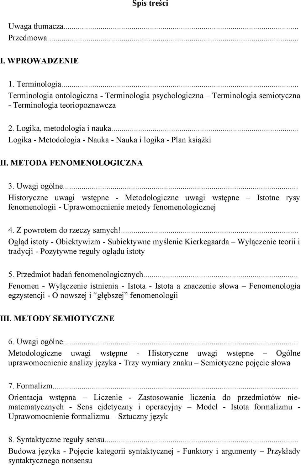 .. Historyczne uwagi wstępne - Metodologiczne uwagi wstępne Istotne rysy fenomenologii - Uprawomocnienie metody fenomenologicznej 4. Z powrotem do rzeczy samych!