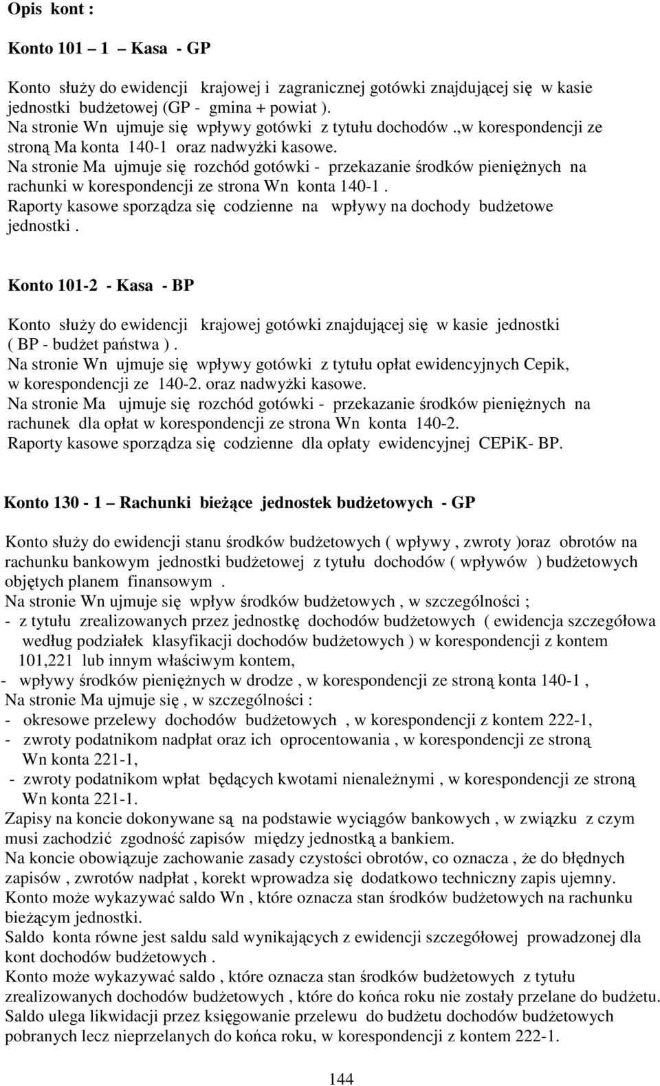 Na stronie Ma ujmuje się rozchód gotówki - przekazanie środków pienięŝnych na rachunki w korespondencji ze strona Wn konta 140-1.