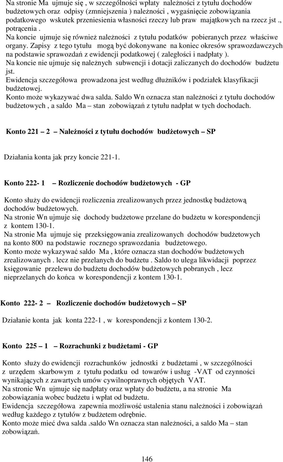 Zapisy z tego tytułu mogą być dokonywane na koniec okresów sprawozdawczych na podstawie sprawozdań z ewidencji podatkowej ( zaległości i nadpłaty ).