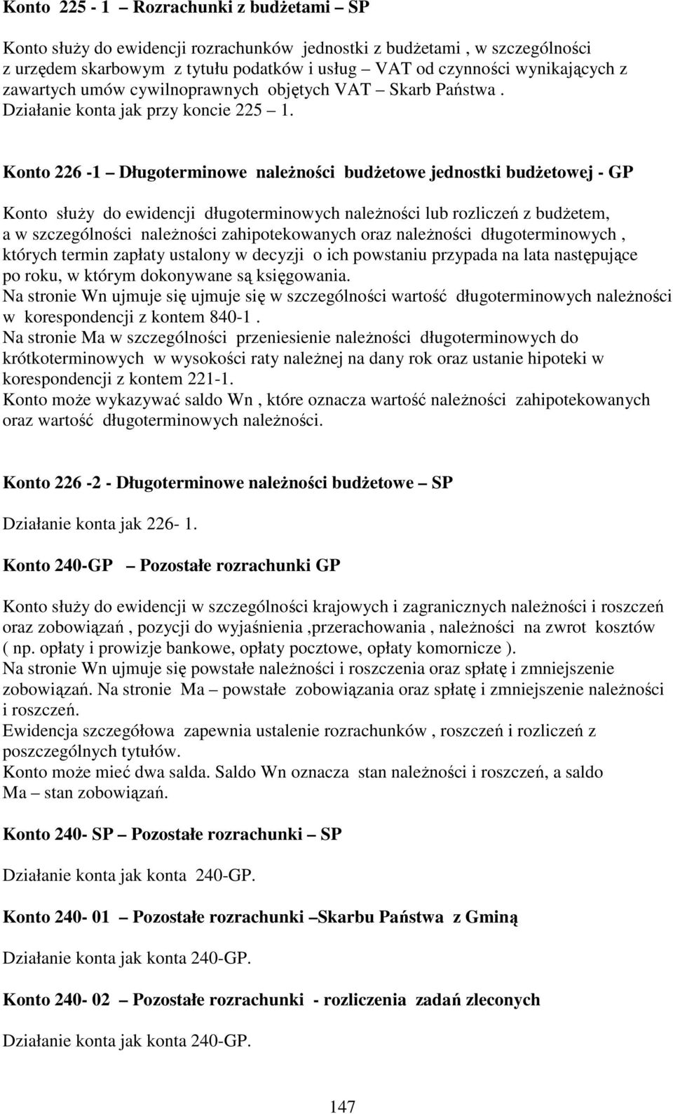 Konto 226-1 Długoterminowe naleŝności budŝetowe jednostki budŝetowej - GP Konto słuŝy do ewidencji długoterminowych naleŝności lub rozliczeń z budŝetem, a w szczególności naleŝności zahipotekowanych