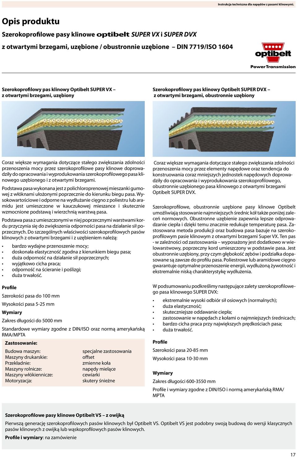 mocy przez szerokoprofilowe pasy klinowe doprowadziły do opracowania i wyprodukowania szerokoprofilowego pasa klinowego uzębionego i z otwartymi brzegami.