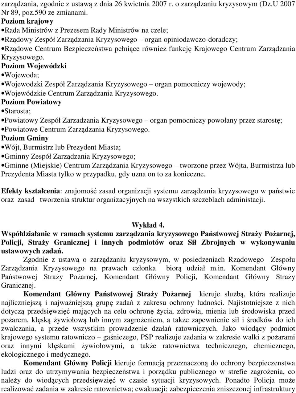 Centrum Zarządzania Kryzysowego. Poziom Wojewódzki Wojewoda; Wojewodzki Zespół Zarządzania Kryzysowego organ pomocniczy wojewody; Wojewódzkie Centrum Zarządzania Kryzysowego.