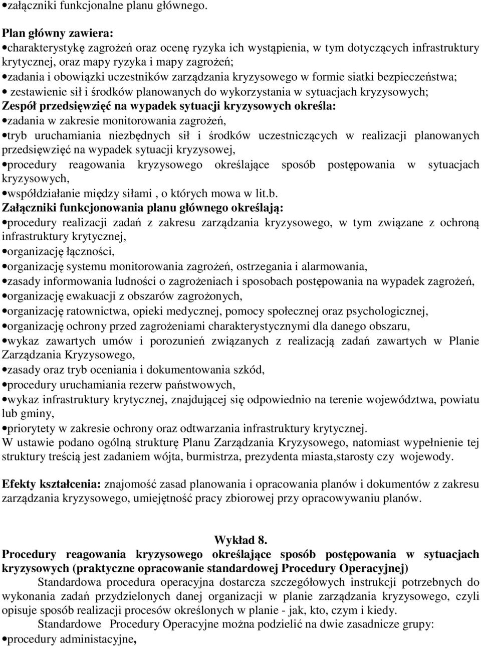 zarządzania kryzysowego w formie siatki bezpieczeństwa; zestawienie sił i środków planowanych do wykorzystania w sytuacjach kryzysowych; Zespół przedsięwzięć na wypadek sytuacji kryzysowych określa: