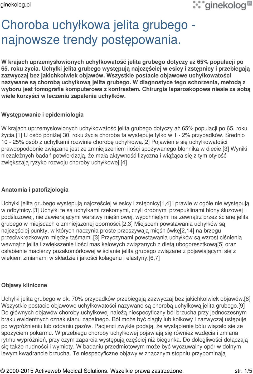 Wszystkie postacie objawowe uchyłkowatości nazywane są chorobą uchyłkową jelita grubego. W diagnostyce tego schorzenia, metodą z wyboru jest tomografia komputerowa z kontrastem.