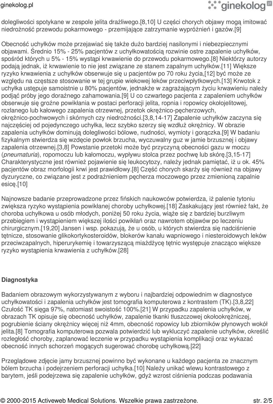 Średnio 15% - 25% pacjentów z uchyłkowatością rozwinie ostre zapalenie uchyłków, spośród których u 5% - 15% wystąpi krwawienie do przewodu pokarmowego.